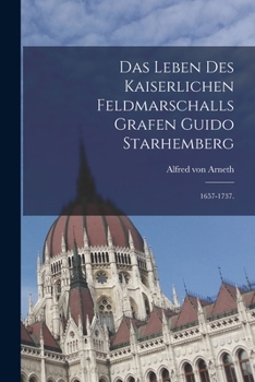 Paperback Das Leben des kaiserlichen Feldmarschalls Grafen Guido Starhemberg: 1657-1737. [German] Book