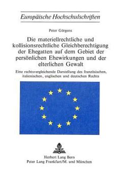Die Materiellrechtliche Und Kollisionsrechtliche Gleichberechtigung Der Ehegatten Auf Dem Gebiet Der Persoenlichen Ehewirkungen Und Der Elterlichen Ge