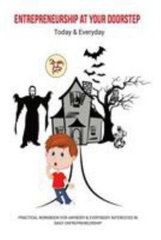 Paperback Entrepreneurship at your doorstep - Today and Everyday: Practical Workbook for Anybody & Everybody interested in Daily Entrepreneurship Book