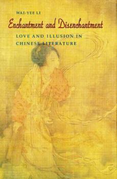 Hardcover Enchantment and Disenchantment: Love and Illusion in Chinese Literature Book
