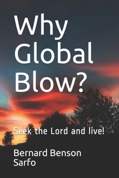 Paperback Why Global Blow?: Seek the Lord and live! Book