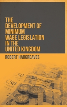 Paperback The Development of Minimum Wage Legislation in the United Kingdom Book