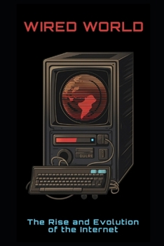 Paperback Wired World: The Rise and Evolution of the Internet Book
