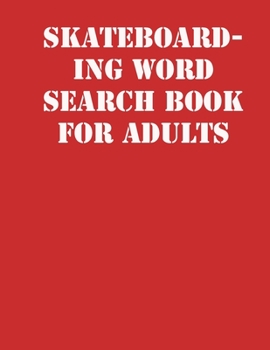Paperback Skateboarding Word Search Book For Adults: large print puzzle book.8,5x11, matte cover, soprt Activity Puzzle Book with solution [Large Print] Book
