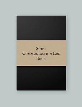 Paperback Shift communication log Book: Work Shift Management Logbook Daily Staff Communication Record Note Pad Shift Handover Organizer for Recording Duty Ch Book