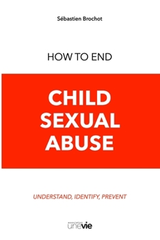 Paperback How to End Child Sexual Abuse: Understand, Identify, Prevent Book