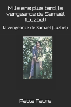 Paperback Mille ans plus tard, la vengeance de Samaël (Luzbel): la vengeance de Samaël (Luzbel) [French] Book