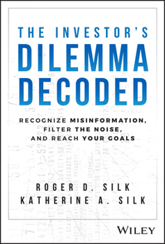 Hardcover The Investor's Dilemma Decoded: Recognize Misinformation, Filter the Noise, and Reach Your Goals Book