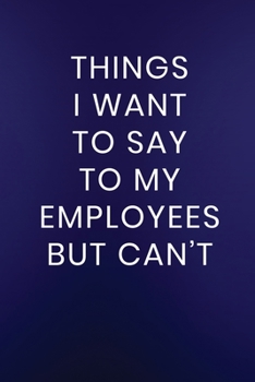 Paperback Things I Want to Say to My Employees But Can't: Journal Notebook 100 Lined Pages Book