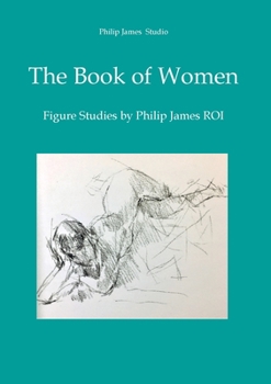 Paperback The Book of Women: Figure Studies by Philip James Book