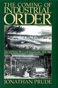 Paperback Coming of Industrial Order: Town and Factory Life in Rural Massachusetts, 1810-1860 Book