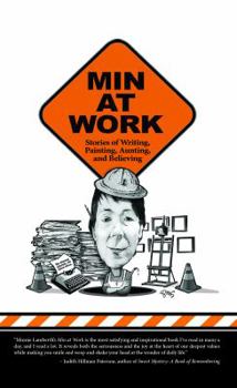 Hardcover Min at Work: Stories of Writing, Painting, Aunting, and Believing Book