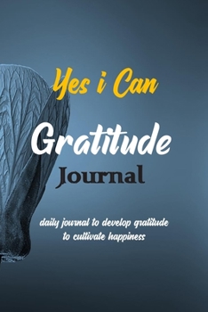 Paperback Yes I Can Gratitude Journal: daily journal to develop gratitude to cultivate happiness Book