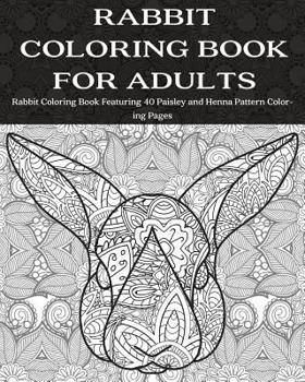 Paperback Rabbit Coloring Book for Adults: Rabbit Coloring Book Featuring 40 Paisley and Henna Pattern Coloring Pages Book