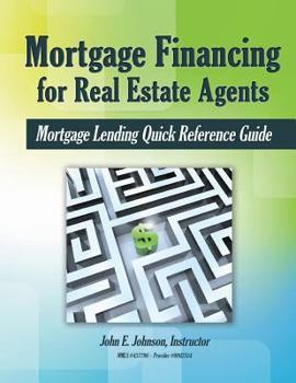 Paperback Mortgage Financing for Real Estate Agents: Mortgage Lending Quick Reference Guide Book