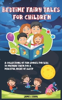 Paperback Bedtime Fairy Tales for Children: A Collections Of Fun Stories For Kids To Prepare Them For A Peaceful Night Of Sleep Book