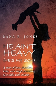 Paperback He Ain't Heavy (He's My Son): A story of love, devotion, hope, and single parenting of a child with autism Book