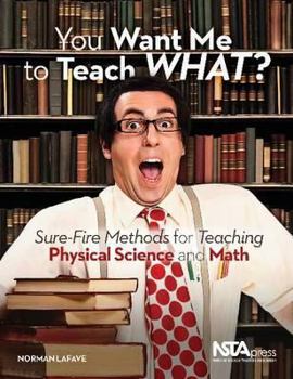 Paperback You Want Me to Teach WHAT?: Sure-Fire Methods for Teaching Physical Science and Math Book