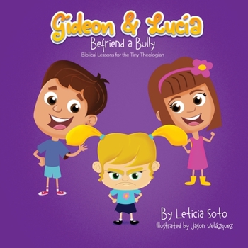 Paperback Gideon and Lucia Befriend a Bully: Biblical Lessons for the Tiny Theologian Book