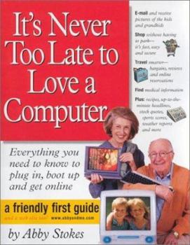 It's Never Too Late to Love a Computer: The Fearless Guide for Seniors