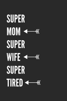 Super Mom Wife Tired: Lined Notebook 6x9 inches with 120 pages