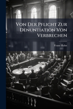 Paperback Von Der Pflicht Zur Denuntiation Von Verbrechen: Eine Juristische Abhandlung... [German] Book