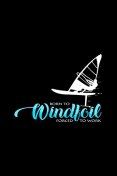 Born to windfoil forced to work: 6x9 Windfoil | lined | ruled paper | notebook | notes