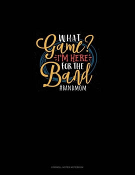 Paperback What Game? I'm Here For The Band #Bandmom: Cornell Notes Notebook Book