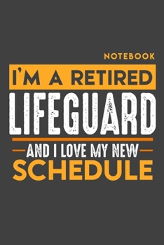 Paperback Notebook: I'm a retired LIFEGUARD and I love my new Schedule - 120 LINED Pages - 6" x 9" - Retirement Journal Book