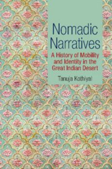 Hardcover Nomadic Narratives: A History of Mobility and Identity in the Great Indian Desert Book