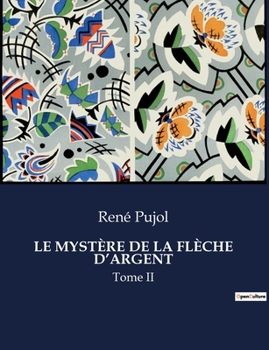 Le Mystère de la Flèche d'Argent: Tome II (French Edition)