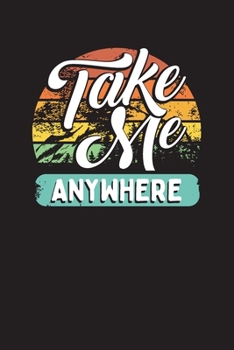 Take Me Anywhere: Camping Journal – Camping and Travel Planner, Camp Diary 6" X 9"