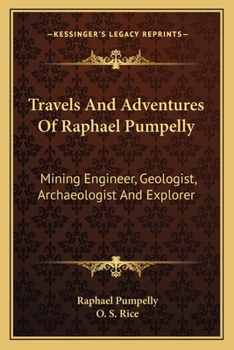 Paperback Travels And Adventures Of Raphael Pumpelly: Mining Engineer, Geologist, Archaeologist And Explorer Book