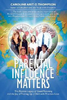 Paperback Parental Influence Matters: The Positive Legacy of Good Parenting and the Joy of Training Up a Child with Priceless Love Book