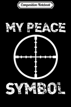 Paperback Composition Notebook: My Peace Symbol Funny 2nd Amendment Hunting Gun Crosshair Journal/Notebook Blank Lined Ruled 6x9 100 Pages Book