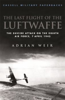 Paperback Cassell Military Classics: The Last Flight of the Luftwaffe: The Suicide Attack on the Eighth Air Force, 7 April 1945 Book