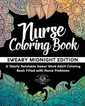 Paperback Nurse Coloring Book: Sweary Midnight Edition - A Totally Relatable Swear Word Adult Coloring Book Filled with Nurse Problems Book