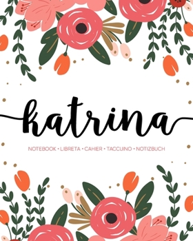 Katrina: Notebook | Libreta | Cahier | Taccuino | Notizbuch: 110 pages paginas seiten pagine: Modern Florals First Name Notebook in Coral, Pink & Orange on White ACH439c