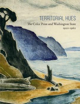 Hardcover Territorial Hues: The Color Print and Washington State, 1920-1960 Book