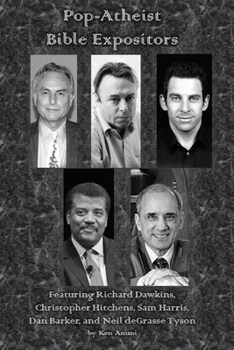 Paperback Pop-Atheist Bible Expositors: Featuring Richard Dawkins, Christopher Hitchens, Sam Harris, Dan Barker, and Neil deGrasse Tyson Book