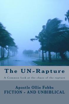 Paperback The UN-Rapture: A Common look at the chaos of the rapture Book
