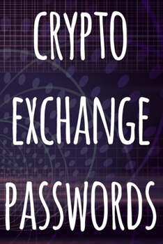Paperback Crypto Exchange Passwords: The perfect way to record your crypto transactions and which exchange they are held on! Ideal gift for anyone you know Book