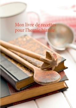 Paperback Mon livre de recettes pour l'hernie hiatale [French] Book