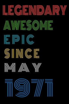 Legendary Awesome Epic Since May 1971  Notebook Birthday Gift For Women/Men/Boss/Coworkers/Colleagues/Students/Friends.: Lined Notebook / Journal Gift, 120 Pages, 6x9, Soft Cover, Matte Finish