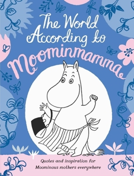 Hardcover The World According to Moominmamma: Inspirational Quotes for Moominous Mothers Everywhere Book