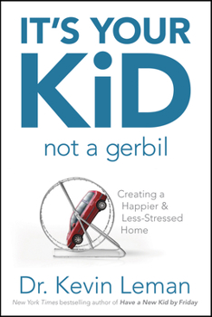 Paperback It's Your Kid, Not a Gerbil: Creating a Happier & Less-Stressed Home Book