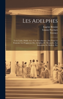 Hardcover Les Adelphes; texte Latin, publié avec une introduction, des notes en Francais, les fragments des Adelphes de Menandre, les imitations de Molière, etc [Latin] Book