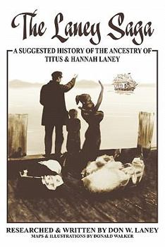 Paperback The Laney Saga: A Suggested History of the Ancestry of Titus and Hannah Laney Book