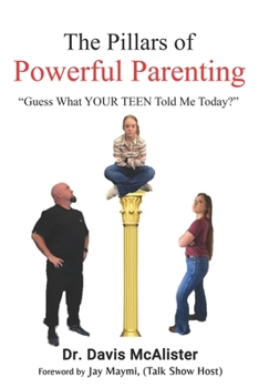 Paperback The Pillars of Powerful Parenting: Guess what YOUR TEEN told me today Book