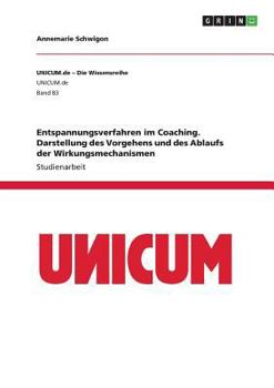 Entspannungsverfahren im Coaching. Darstellung des Vorgehens und des Ablaufs der Wirkungsmechanismen